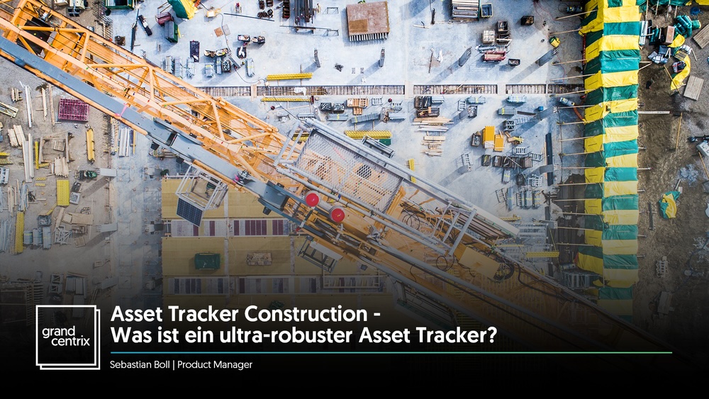 Asset Tracker Construction - Was ist ein ultra-robuster Asset Tracker?